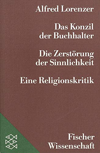 Das Konzil der Buchhalter. Die Zerstörung der Sinnlichkeit. Eine Religionskritik.