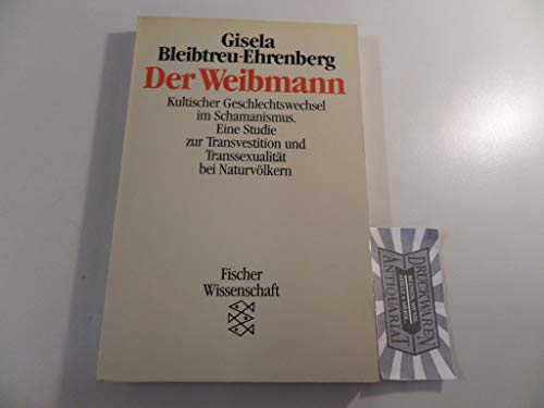 Stock image for Der Weibmann : Kultischer Geschlechtswechsel im Schamanismus.Eine Studie zur Transvestition und Transsexualitt bei Naturvlkern. Fischer 7348 / Fischer-Wissenschaft. for sale by Antiquariat KAMAS