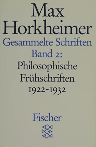 Gesammelte Schriften II: Philosophische FrÃ¼hschriften 1922 - 1932 (Fischer TaschenbÃ¼cher Allgemeine Reihe) (9783596273768) by Horkheimer, Max