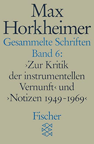 Stock image for Gesammelte Schriften: 'Zur Kritik Der Instrumentellen Vernunft' Und 'Notizen 1949-1969': Bd.6 for sale by Revaluation Books