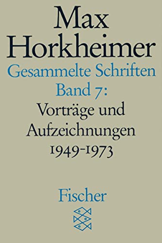 Gesammelte Schriften VII: VortrÃ¤ge und Aufzeichnungen 1949-1973. 1. Philosophisches 2. WÃ¼rdigungen 3. GesprÃ¤che (Fischer TaschenbÃ¼cher Allgemeine Reihe) (9783596273812) by Horkheimer, Max