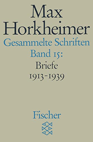 Horkheimer, Max: Gesammelte Schriften; Teil: Bd. 15., Briefwechsel 1913 - 1936. hrsg. von Gunzelin Schmid Noerr. [Übers. von Hans Günter Holl] / Fischer ; 7389 - Horkheimer, Max; Schmidt, Alfred; Schmid Noerr, Gunzelin