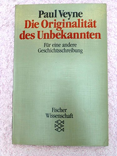 Die OriginalitÃ¤t des Unbekannten (9783596274086) by Paul Veyne