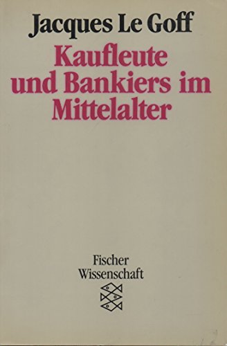 Kaufleute und Bankiers im Mittelalter. Aus dem Französischen von Friedel Weinert. - Le Goff, Jacques