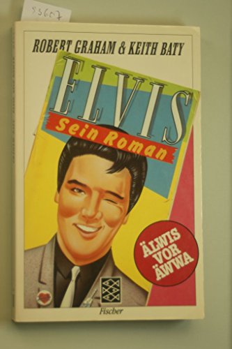 Elvis : sein Roman. Robert Graham & Keith Baty. Aus d. Engl. von Alexander Schmitz / Fischer ; 8133 - Graham, Robert und Keith Baty