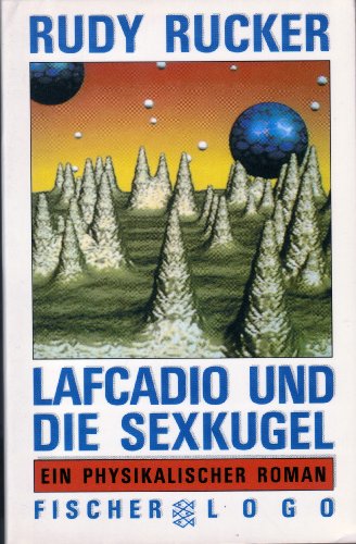 Lafcadio und die Sexkugel. Ein physikalischer Roman. ( Fischer LOGO). - Rucker, Rudy