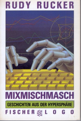 Mixmischmasch : Geschichten aus d. Hypersphäre. Aus d. Amerikan. von Udo Breger / Fischer ; 8705 : Fischer-Logo - Rucker, Rudy