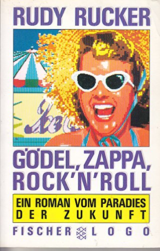Gödel, Zappa, Rock'nRoll: Ein Roman vom Paradies der Zukunft - Rucker, Rudy und Udo Breger