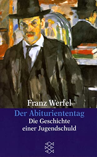 Abituriententag : die Geschichte einer Jugendschuld Gesammelte Werke in Einzelbänden; - Werfel, Franz: