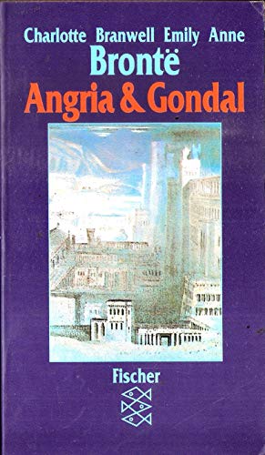 Angria & Gondal (Fischer Taschenbücher) - Bronte, Charlotte, Branwell Bronte Emily Bronte u. a.