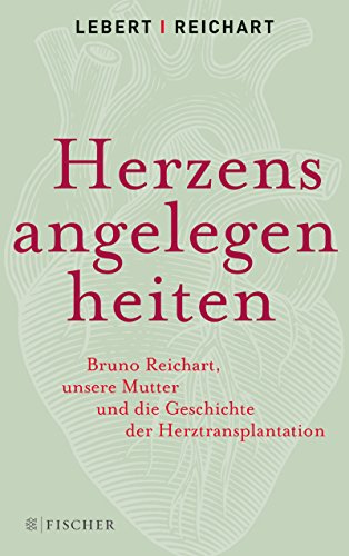 Beispielbild fr Herzensangelegenheiten: Bruno Reichart, unsere Mutter und die Geschichte der Herztransplantation zum Verkauf von medimops