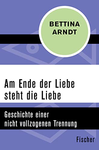 Stock image for Am Ende der Liebe steht die Liebe: Geschichte einer nicht vollzogenen Trennung for sale by medimops