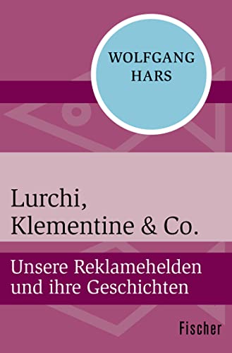 Stock image for Lurchi, Klementine & Co: Unsere Reklamehelden und ihre Geschichten for sale by Revaluation Books