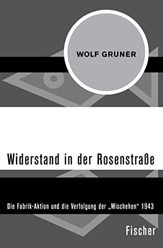 9783596301775: Widerstand in der Rosenstrae: Die Fabrik-Aktion und die Verfolgung der Mischehen 1943