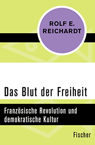 Beispielbild fr Das Blut der Freiheit: Franzsische Revolution und demokratische Kultur zum Verkauf von medimops