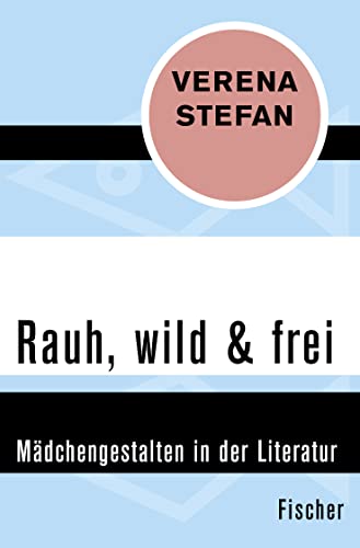 Beispielbild fr Rauh, wild & frei: Mdchengestalten in der Literatur zum Verkauf von medimops