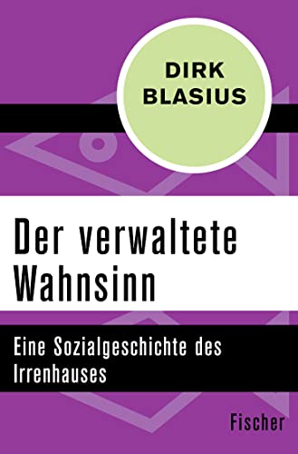 Beispielbild fr Der verwaltete Wahnsinn: Eine Sozialgeschichte des Irrenhauses zum Verkauf von Buchmarie