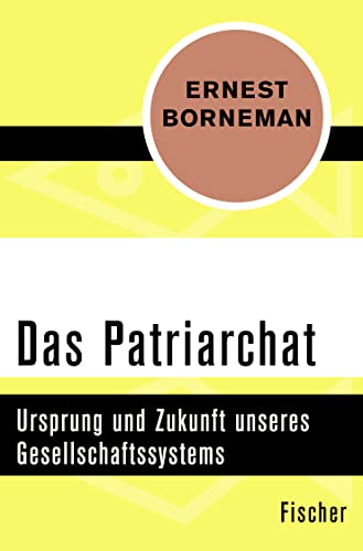 Das Patriarchat: Ursprung und Zukunft unseres Gesellschaftssystems - Borneman, Ernest