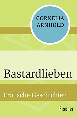 9783596304806: Bastardlieben: Erotische Geschichten