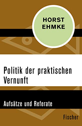 9783596306510: Ehmke, H: Politik der praktischen Vernunft