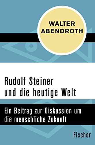 9783596307791: Rudolf Steiner und die heutige Welt: Ein Beitrag zur Diskussion um die menschliche Zukunft
