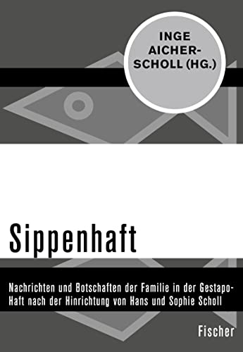 Stock image for Sippenhaft: Nachrichten und Botschaften der Familie in der Gestapo-Haft nach der Hinrichtung von Hans und Sophie Scholl for sale by Chiron Media