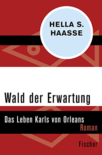 Wald der Erwartung: Das Leben Karls von Orleans - Haasse, Hella S.