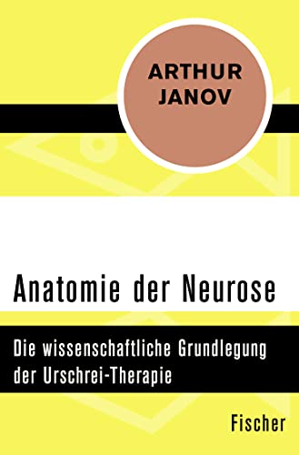9783596311804: Anatomie der Neurose: Die wissenschaftliche Grundlegung der Urschrei-Therapie