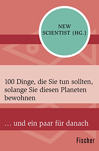 9783596319107: 100 Dinge, die Sie tun sollten, solange Sie diesen Planeten