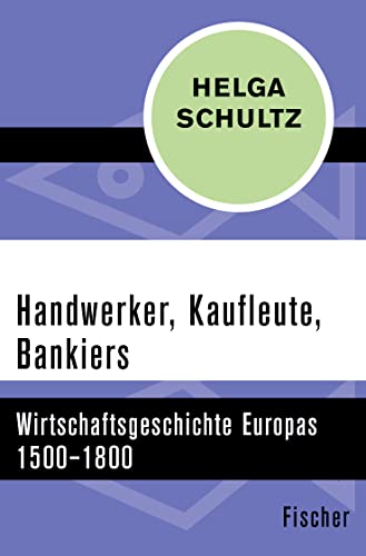 Imagen de archivo de Handwerker, Kaufleute, Bankiers: Wirtschaftsgeschichte Europas 1500?1800 a la venta por medimops