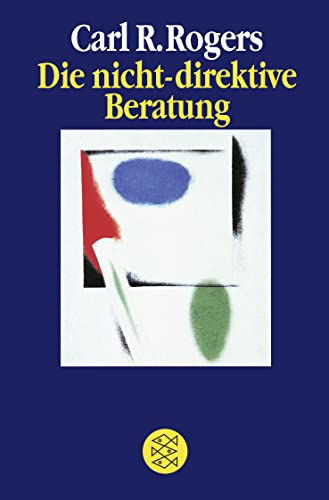 Die nicht-direktive Beratung : Counseling and Psychotherapy - Carl R. Rogers