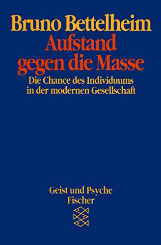 Aufstand gegen die Masse - Die Chance des Individuums in der modernen Gesellschaft - Bettelheim, Bruno, Herman Schroeder und Paul Horstrup