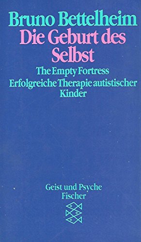 Stock image for Die Geburt des Selbst. The Empty Fortress. Erfolgreiche Therapie autistischer Kinder for sale by medimops