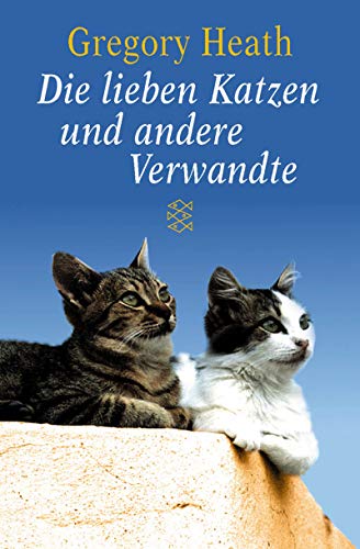 Die lieben Katzen und andere Verwandte. Gregory Heath / Fischer ; 50372 - Heath, Gregory (Verfasser)