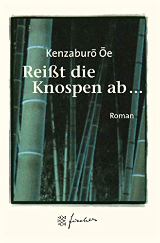 Reißt die Knospen ab . : Roman. - ÅŒe, KenzaburÅ