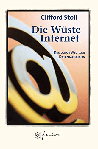 Die Wüste Internet : Geisterfahrten auf der Datenautobahn. Aus dem Amerikan. von Hans Jörg Friedrich / Fischer ; 50539 - Stoll, Clifford