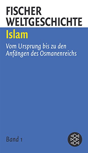 9783596507337: Islam: Vom Ursprung bis zu den Anfngen des Osmanenreiches / Die islamischen Reiche nach dem Fall von Konstantinopel