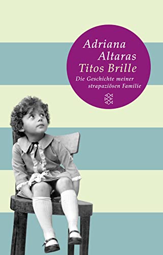Titos Brille: Die Geschichte meiner strapaziösen Familie (Fischer Taschenbibliothek) - Altaras, Adriana