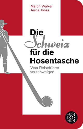 Die Schweiz für die Hosentasche: Was Reiseführer verschweigen (Fischer TaschenBibliothek) - Walker, Martin, Jonas, Anica