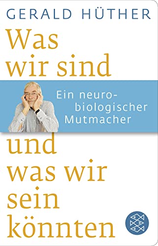 Beispielbild fr Was wir sind und was wir sein knnten: Ein neurobiologischer Mutmacher (Fischer Taschenbibliothek) zum Verkauf von medimops