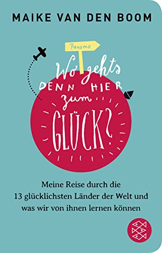 9783596521845: Wo geht's denn hier zum Glck?: Meine Reise durch die 13 glcklichsten Lnder der Welt und was wir von ihnen lernen knnen