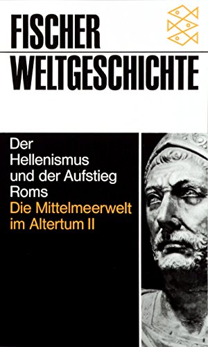 Der Hellenisnmus und der Aufstieg Roms. Die Mittelmeerwelt im Altertum II - Fischer Weltgeschichte 6 - Grimal, Pierre (Hrsg.)