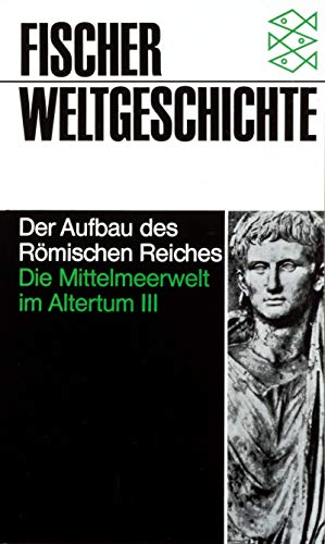 Fischer-Weltgeschichte Band 7., Die Mittelmeerwelt im Altertum 3, Der Aufbau des römischen Reiche...