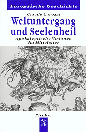 Weltuntergang und Seelenheil. Apokalyptische Visionen im Mittelalter apokalyptische Visionen im Mittelalter - Claude Carozzi und Eva Moldenhauer