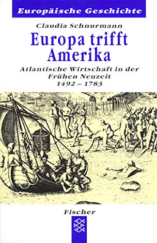 Europa trifft Amerika: Atlantische Wirtschaft in der Frühen Neuzeit 1492-1783. Reihe: Europäische Geschichte 60127. - Schnurmann, Claudia