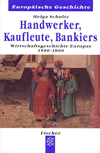 Handwerker, Kaufleute, Bankiers : Wirtschaftsgeschichte Europas 1500 - 1800. Fischer ; 60128 : Eu...