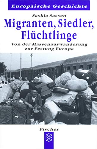 Migranten, Siedler, FlÃ¼chtlinge. Von der Massenauswanderung zur Festung Europa. (9783596601387) by Sassen, Saskia