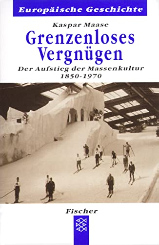 Grenzenloses Vergnügen. Der Aufstieg der Massenkultur 1850-1970. (Europäische Geschichte).
