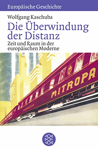 Die Ãœberwindung der Distanz: Zeit und Raum in der europÃ¤ischen Moderne (9783596601455) by Kaschuba, Wolfgang