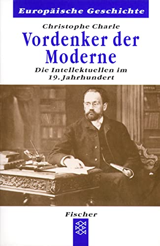 Vordenker der Moderne: Die Intellektuellen im 19. Jahrhundert. Aus dem Französischen von Michael ...